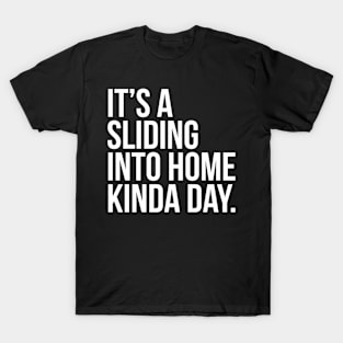 Its A Sliding Into Home Kinda Day Softball Player T-Shirt
